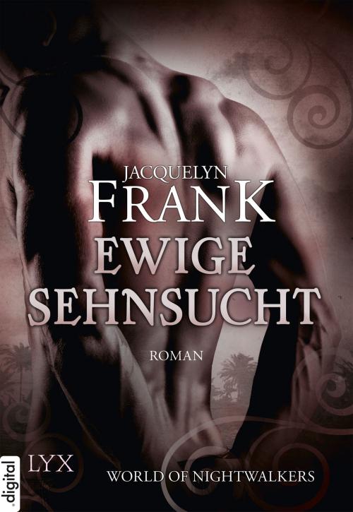 Cover of the book World of Nightwalkers - Ewige Sehnsucht by Jacquelyn Frank, LYX.digital