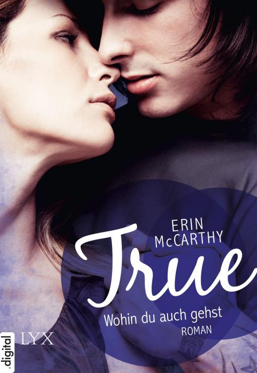 Cover of the book True - Wohin du auch gehst by Erin McCarthy, LYX.digital