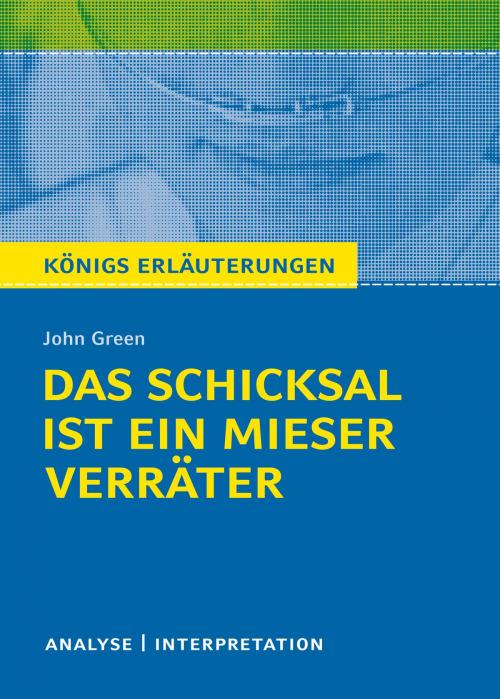 Cover of the book Königs Erläuterungen: Das Schicksal ist ein mieser Verräter von John Green by John Green, Thomas Möbius, Bange, C