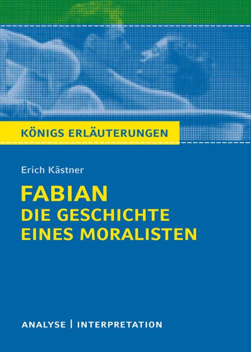 Cover of the book Königs Erläuterungen: Fabian. Die Geschichte eines Moralisten von Erich Kästner. by Erich Kästner, Yomb May, Bange, C