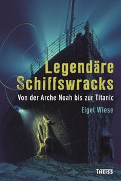 Cover of the book Legendäre Schiffswracks by Eigel Wiese, wbg Theiss