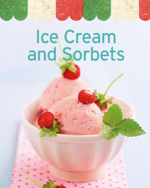 Cover of the book Ice Cream and Sorbets by Naumann & Göbel Verlag, Naumann & Göbel Verlag
