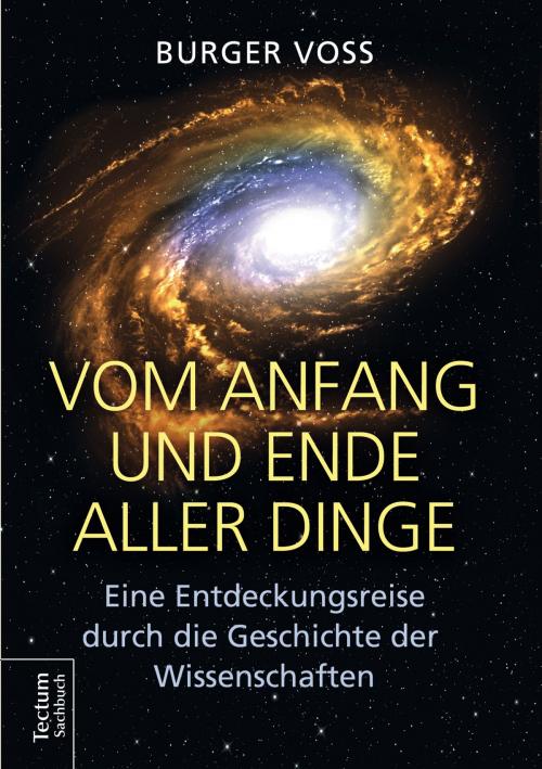Cover of the book Vom Anfang und Ende aller Dinge by Burger Voss, Tectum Wissenschaftsverlag