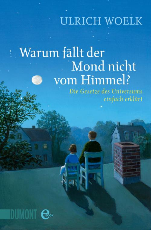 Cover of the book Warum fällt der Mond nicht vom Himmel? by Ulrich Woelk, DUMONT Buchverlag