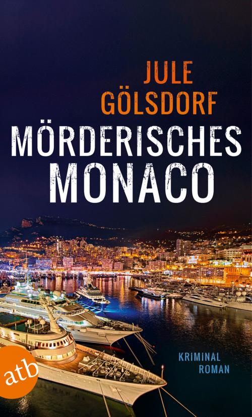 Cover of the book Mörderisches Monaco by Jule Gölsdorf, Aufbau Digital