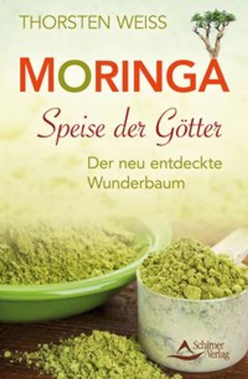 Cover of the book Moringa - Speise der Götter by Thorsten Weiss, Schirner Verlag