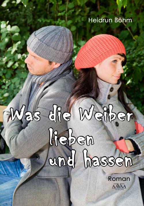 Cover of the book Was die Weiber lieben und hassen by Heidrun Böhm, AAVAA Verlag