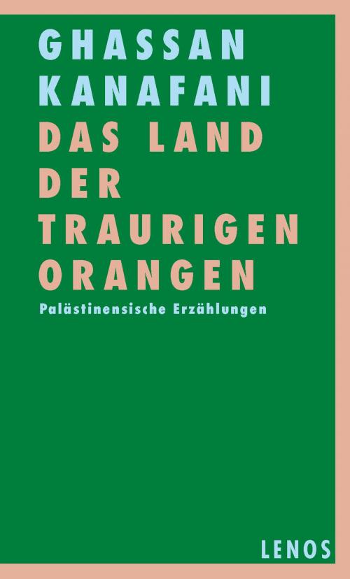 Cover of the book Das Land der traurigen Orangen by Ghassan Kanafani, Lenos Verlag