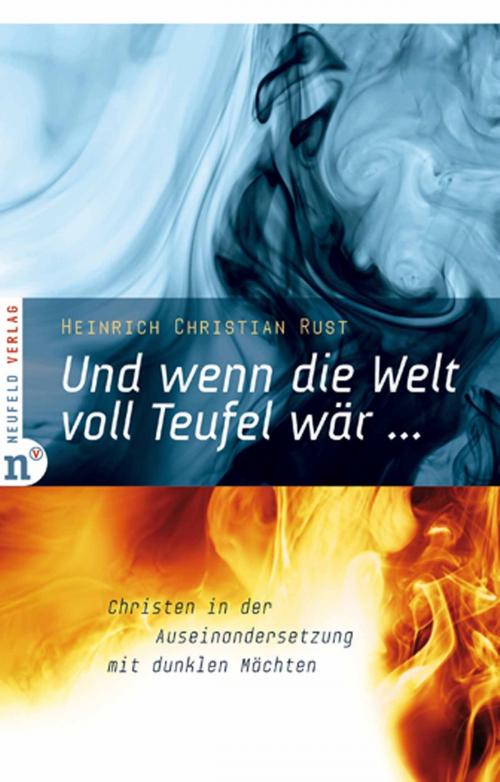 Cover of the book Und wenn die Welt voll Teufel wär ... by Heinrich Christian Rust, Neufeld Verlag