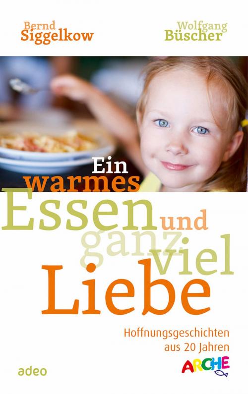 Cover of the book Ein warmes Essen und ganz viel Liebe by Bernd Siggelkow, Wolfgang Büscher, adeo