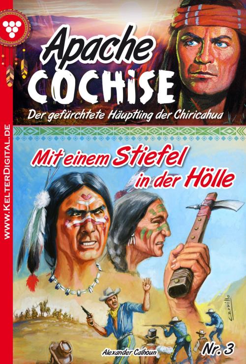 Cover of the book Apache Cochise 3 – Western by Alexander Calhoun, Kelter Media