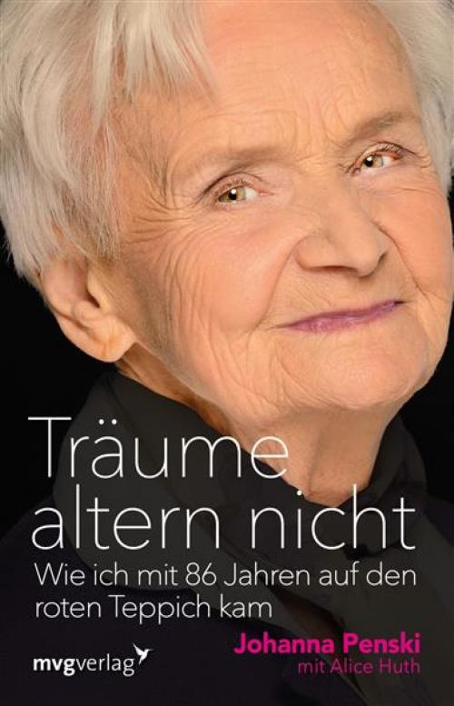Cover of the book Träume altern nicht by Alice Huth, Johanna Penski, mvg Verlag