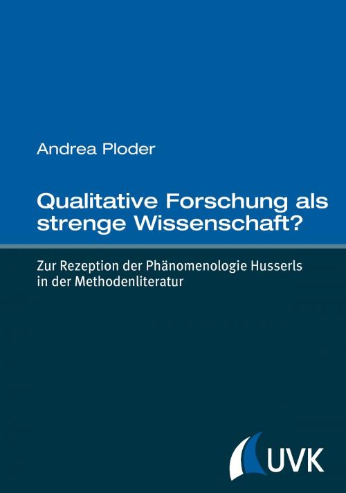 Cover of the book Qualitative Forschung als strenge Wissenschaft? by Andrea Ploder, UVK Verlagsgesellschaft