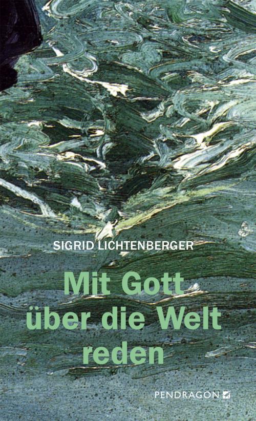 Cover of the book Mit Gott über die Welt reden by Sigrid Lichtenberger, Pendragon