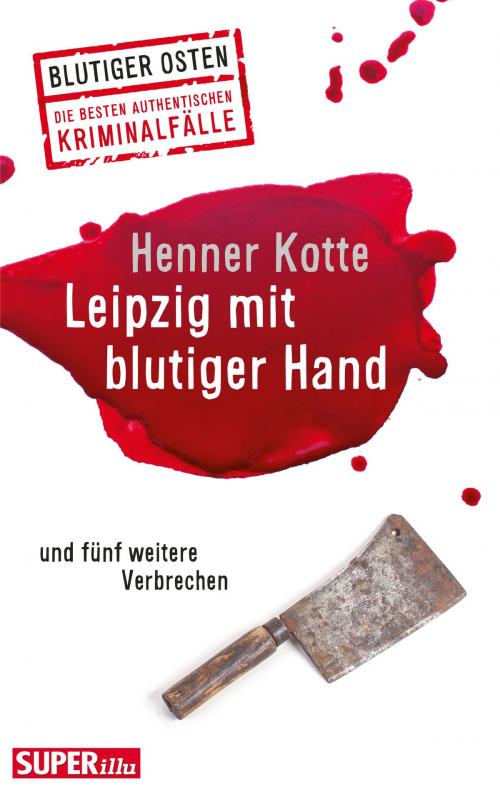 Cover of the book Leipzig mit blutiger Hand by Henner Kotte, Bild und Heimat
