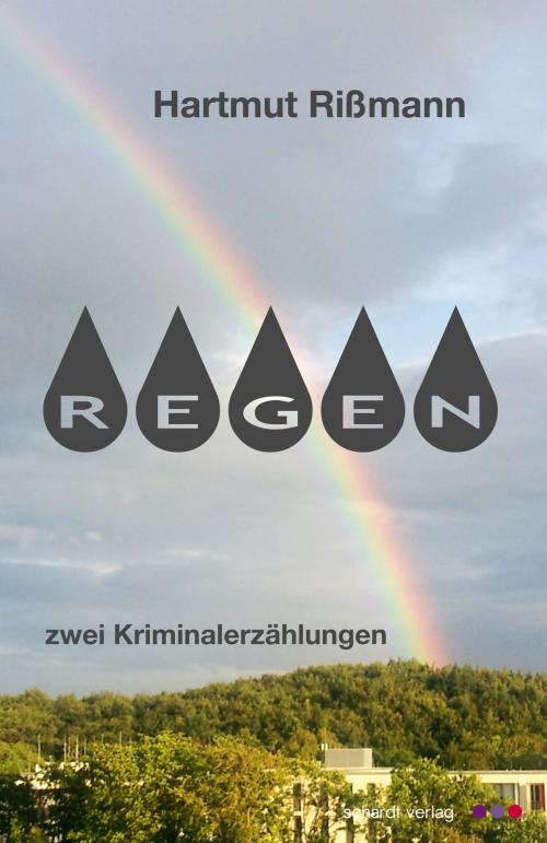 Cover of the book Regen: Kriminalerzählungen by Hartmut Rißmann, Schardt Verlag