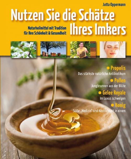 Cover of the book Nutzen Sie die Schätze Ihres Imkers by Jutta Oppermann, LebensBaum