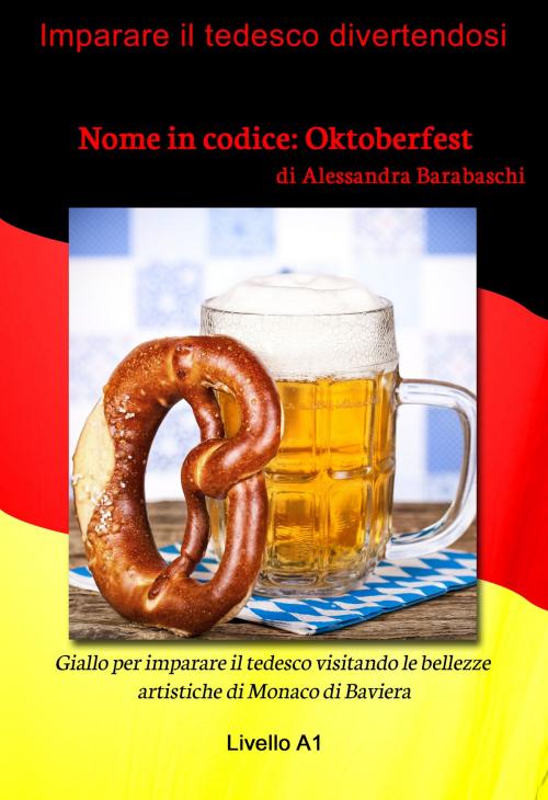 Cover of the book Nome in codice: Oktoberfest - Livello A1 (edizione tedesca) by Alessandra Barabaschi, mainebook Verlag
