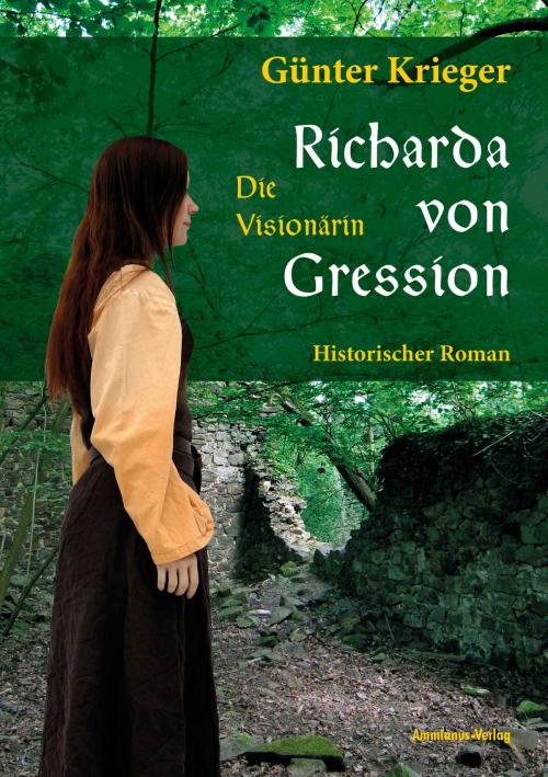 Cover of the book Richarda von Gression 1: Die Visionärin by Günter Krieger, Ammianus-Verlag