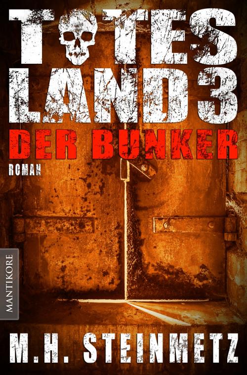 Cover of the book Totes Land 3 - Der Bunker by M.H. Steinmetz, Mantikore-Verlag