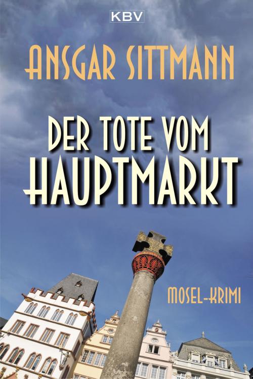Cover of the book Der Tote vom Hauptmarkt by Ansgar Sittmann, KBV Verlags- & Medien GmbH