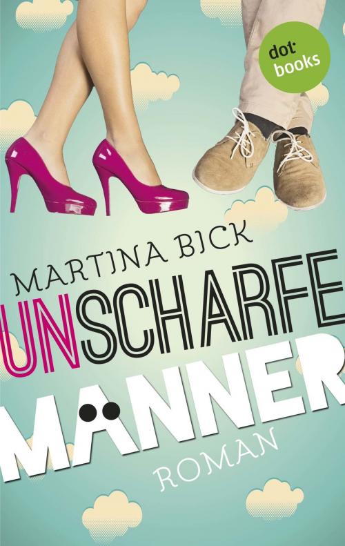Cover of the book Unscharfe Männer by Martina Bick, dotbooks GmbH
