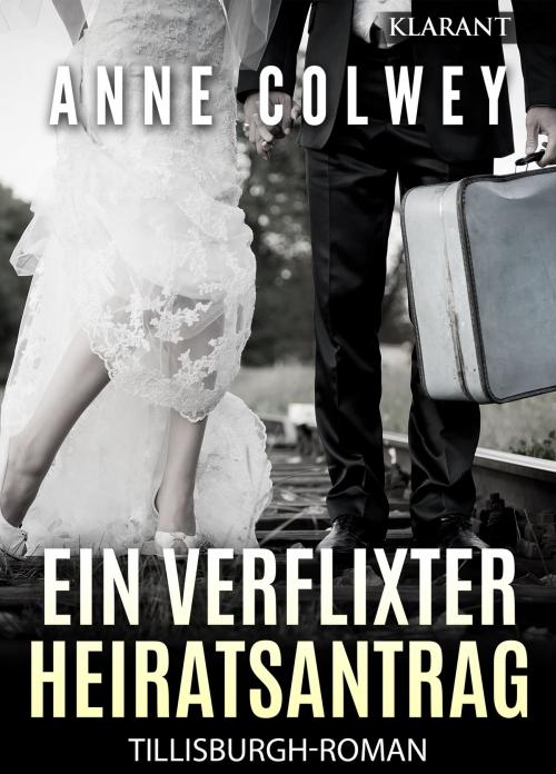 Cover of the book Ein verflixter Heiratsantrag! Liebesroman by Anne Colwey, Klarant