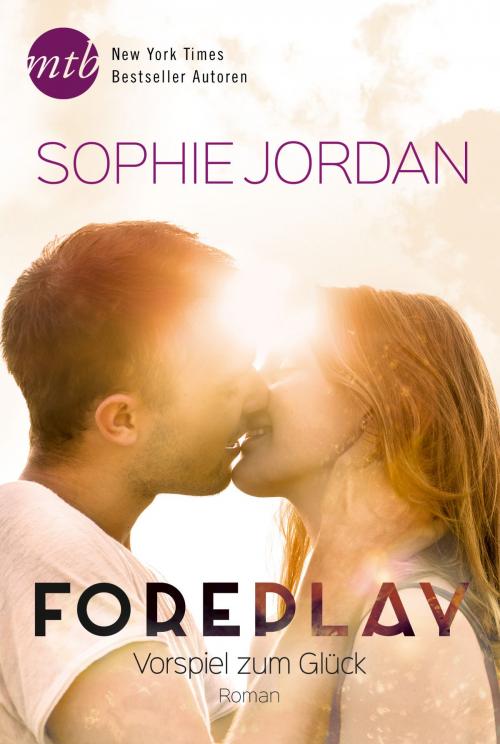 Cover of the book Foreplay - Vorspiel zum Glück by Sophie Jordan, MIRA Taschenbuch
