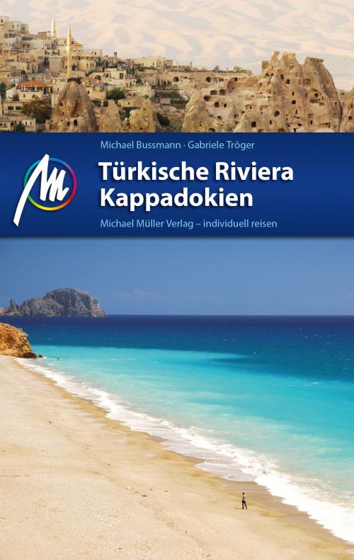 Cover of the book Türkische Riviera - Kappadokien Reiseführer Michael Müller Verlag by Michael Bussmann, Gabriele Tröger, Michael Müller Verlag