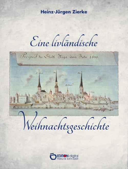 Cover of the book Eine livländische Weihnachtsgeschichte by Heinz-Jürgen Zierke, EDITION digital