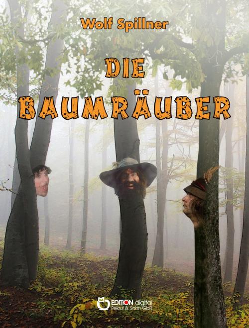 Cover of the book Die Baumräuber by Wolf Spillner, EDITION digital