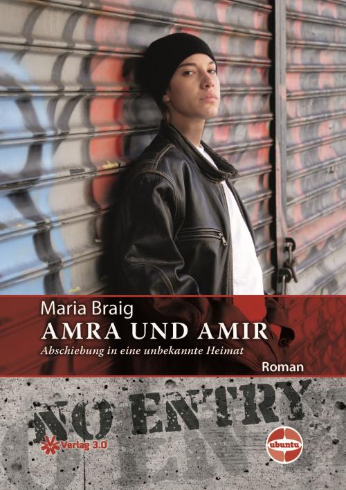Cover of the book Amra und Amir - Abschiebung in eine unbekannte Heimat by Maria Braig, Verlag 3.0 Zsolt Majsai