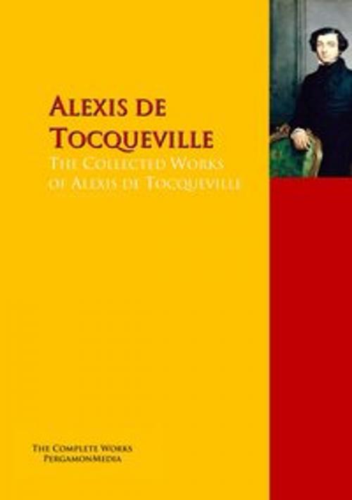 Cover of the book The Collected Works of Alexis de Tocqueville by Alexis de Tocqueville, PergamonMedia
