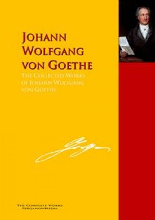 Cover of the book The Collected Works of Johann Wolfgang von Goethe by Johann Wolfgang von Goethe, PergamonMedia