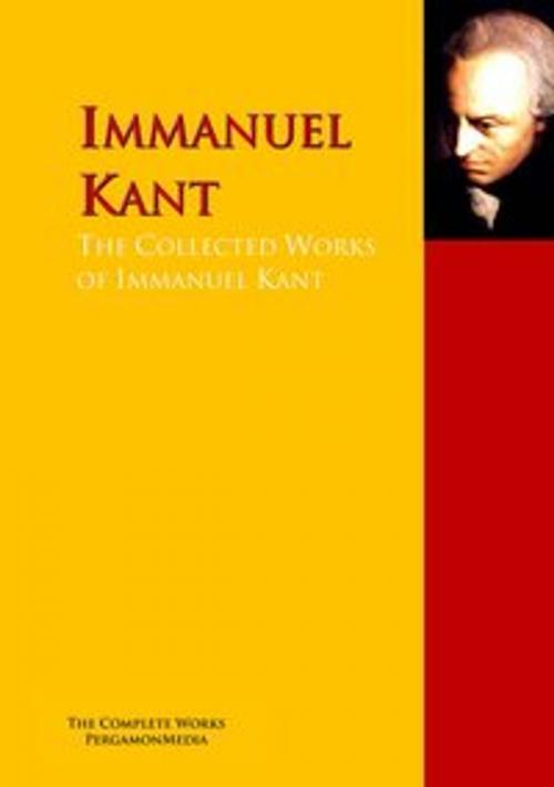 Cover of the book The Collected Works of Immanuel Kant by Immanuel Kant, PergamonMedia