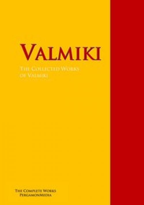 Cover of the book The Collected Works of Valmiki by Valmiki, Kalidasa, Toru Dutt, PergamonMedia