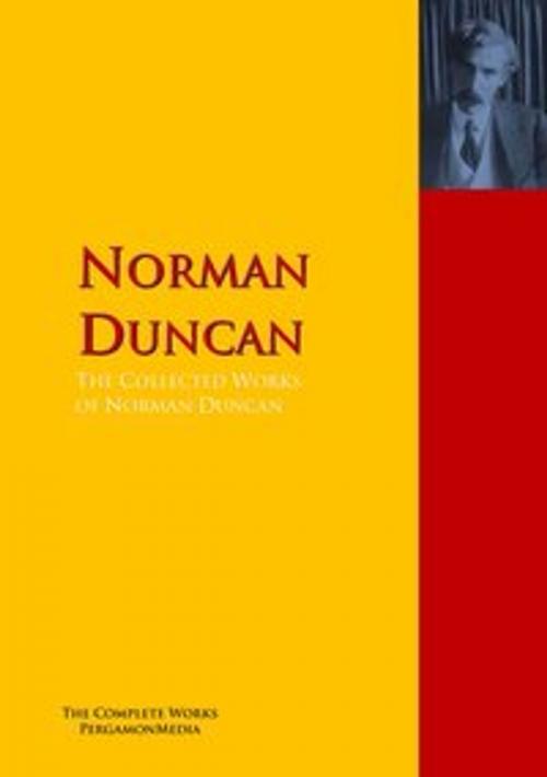 Cover of the book The Collected Works of Norman Duncan by Norman Duncan, PergamonMedia