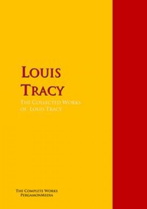 Cover of the book The Collected Works of Louis Tracy by Louis Tracy, PergamonMedia
