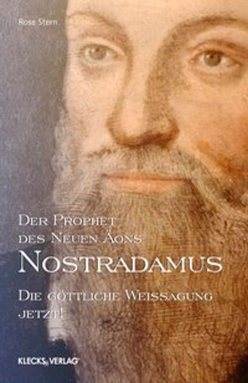 Cover of the book Nostradamus – Der Prophet des Neuen Äons – Band 3 by Rose Stern, KLECKS-VERLAG