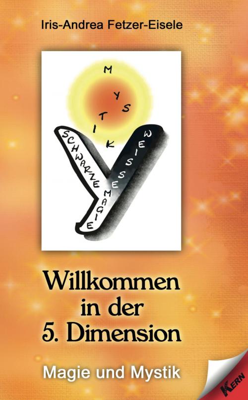 Cover of the book Willkommen in der 5. Dimension by Iris-Andrea Fetzer-Eisele, Verlag Kern