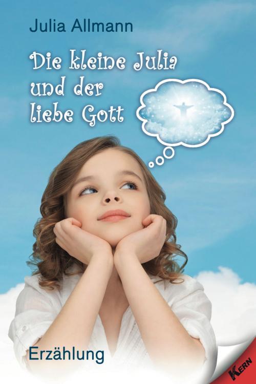 Cover of the book Die kleine Julia und der liebe Gott by Julia Allmann, Verlag Kern