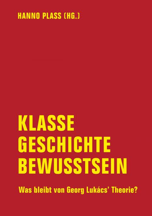 Cover of the book Klasse, Geschichte, Bewusstsein by Patrick Eiden-Offe, Frank Engster, Detlev Claussen, Bastian Bredtmann, Johannes Rhein, Roger Behrens, Rüdiger Dannemann, Stefan Müller, Veith Selk, Verbrecher Verlag