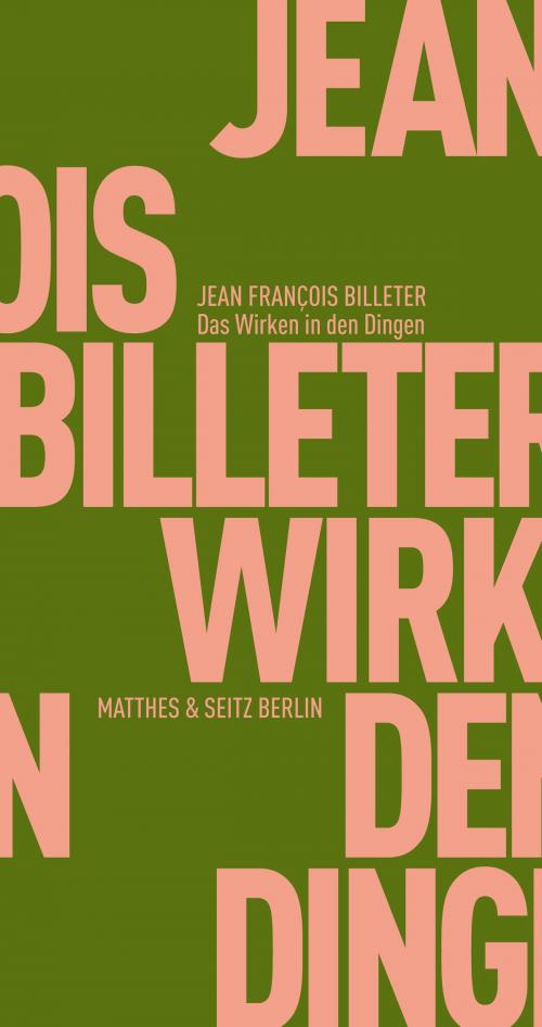Cover of the book Das Wirken in den Dingen by Jean François Billeter, Matthes & Seitz Berlin Verlag