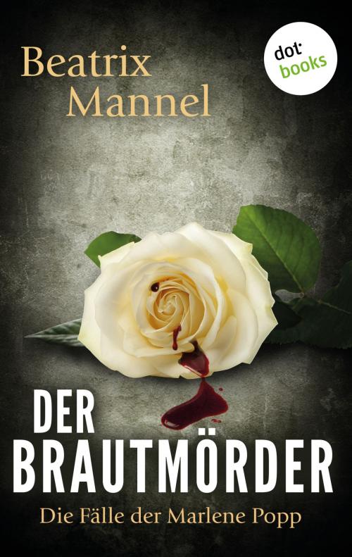 Cover of the book Der Brautmörder: Der erste Fall für Marlene Popp by Beatrix Mannel, dotbooks GmbH