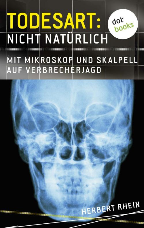 Cover of the book Todesart: Nicht natürlich. Mit Mikroskop und Skalpell auf Verbrecherjagd by Herbert Rhein, dotbooks GmbH