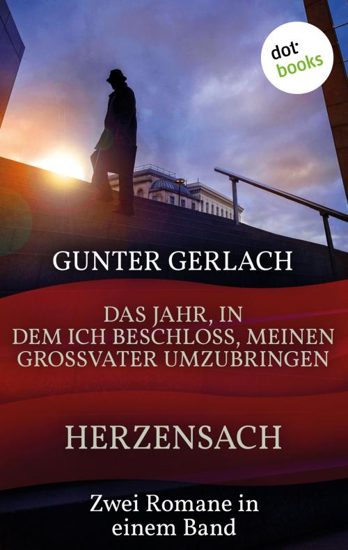 Cover of the book Herzensach & Das Jahr, in dem ich beschloss, meinen Großvater umzubringen by Gunter Gerlach, dotbooks GmbH