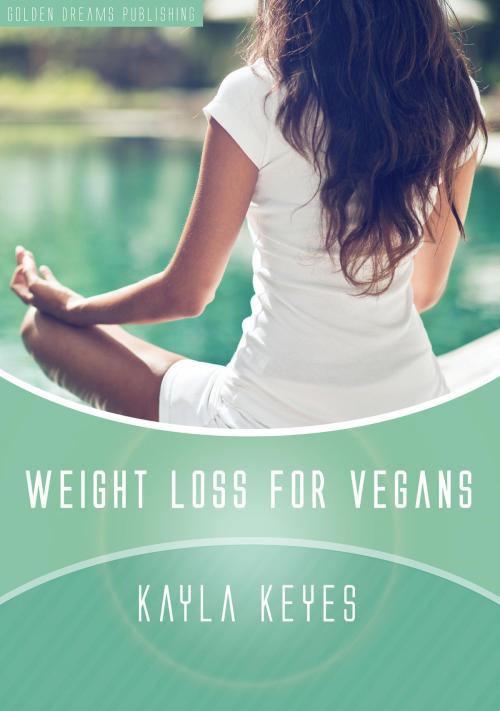 Cover of the book Weight Loss for Vegans by Kayla Keyes, Golden Dreams Publishing
