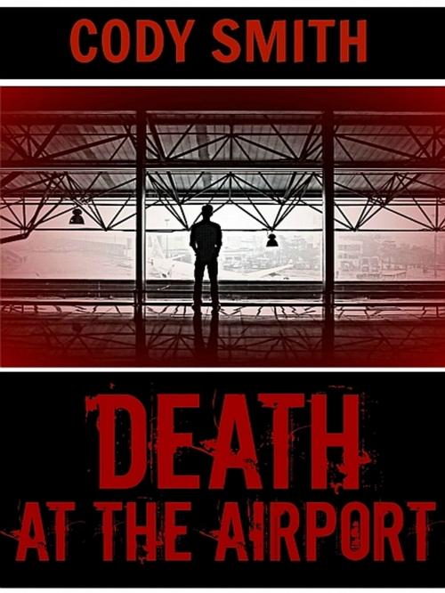 Cover of the book Death at the Airport by Cody Smith, XinXii-GD Publishing