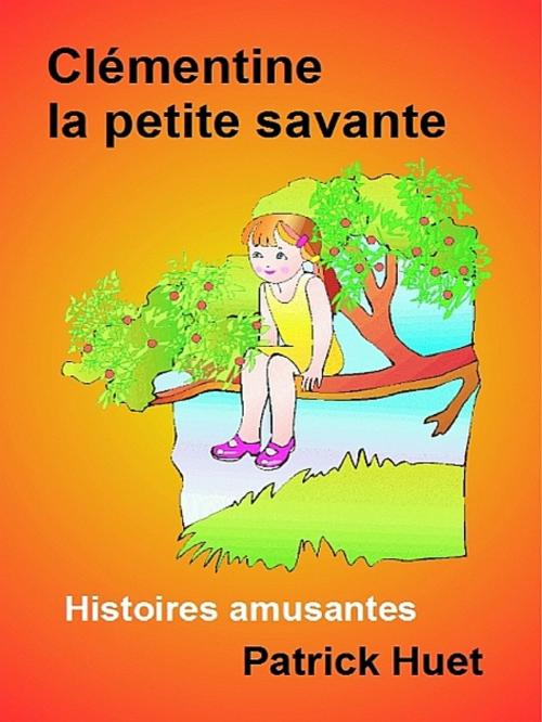 Cover of the book Clémentine la petite savante by Patrick Huet, XinXii-GD Publishing