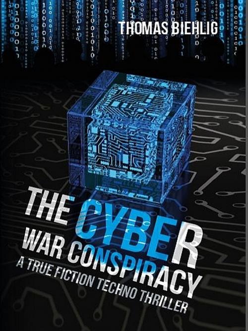 Cover of the book The Cyber War Conspiracy by Thomas Biehlig, Thomas Biehlig
